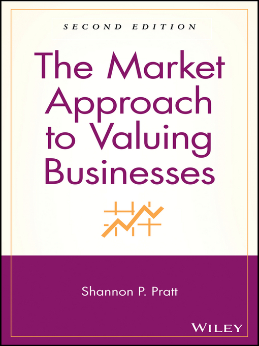 Title details for The Market Approach to Valuing Businesses by Shannon P. Pratt - Available